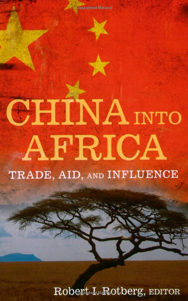 Robert I. Rotberg (ed.), China Into Africa: Trade, Aid And Influence ...